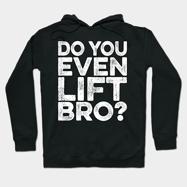 Do You Even Lift Bro Hoodie by Eyes4